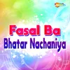 Fasal Ba Bhatar Nachaniya
